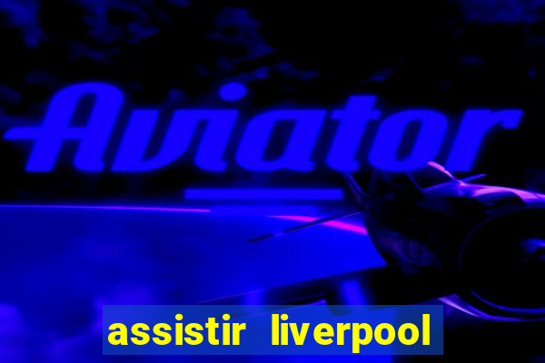 assistir liverpool x manchester city futemax